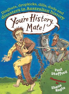 You're History, Mate! Dingbats, Dropkicks, Dills, Duds & Disasters in Australian History (eBook, ePUB) - Stafford, Paul