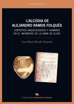 L'Alcúdia de Alejandro Ramos Folqués : contextos arqueológicos y humanos en el yacimiento de la Dama de Elche - Ronda Femenía, Ana María