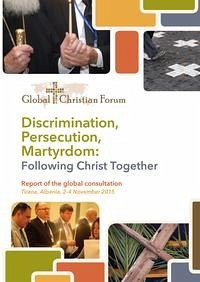 Discrimination, Persecution, Martyrdom - Global Christian Forum und Thomas Schirrmacher