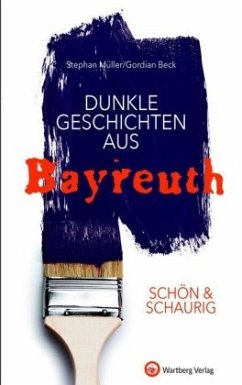 SCHÖN & SCHAURIG - Dunkle Geschichten aus Bayreuth - Müller, Stephan;Beck, Gordian