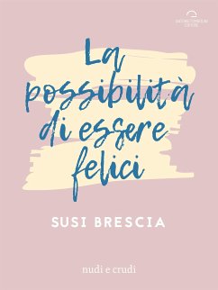 La Possibilità di Essere Felici (eBook, ePUB) - Brescia, Susi