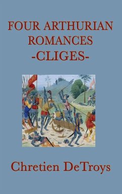 Four Arthurian Romances -Cliges- - Detroys, Chretien