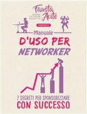 Manuale d'uso per Networker: 7 Segreti per Sponsorizzare con Successo (fixed-layout eBook, ePUB)