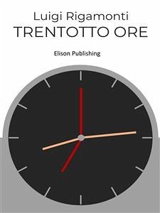 Trentotto ore (eBook, ePUB) - Rigamonti, Luigi