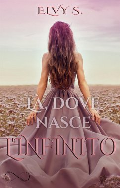 Là, dove nasce l'infinito (eBook, ePUB) - S., Elvy