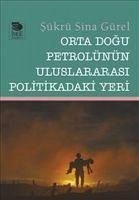 Orta Dogu Petrolünün Uluslararasi Politikadaki Yeri - Sina Gürel, Sükrü