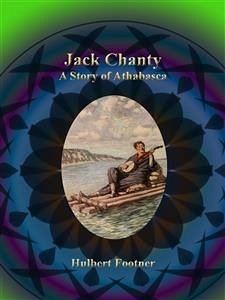 Jack Chanty: A Story of Athabasca (eBook, ePUB) - Footner, Hulbert