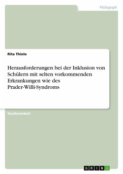 Herausforderungen bei der Inklusion von Schülern mit selten vorkommenden Erkrankungen wie des Prader-Willi-Syndroms - Thiele, Rita