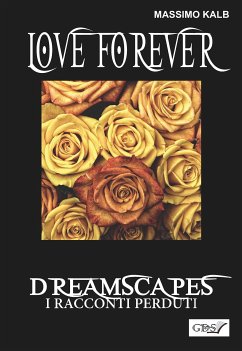 Love forever- Dreamscapes - I racconti perduti- volume 28 (eBook, ePUB) - Kalb, Massimo