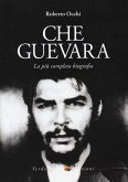 Che Guevara. La più completa biografia Che Guevara. La più completa biografia