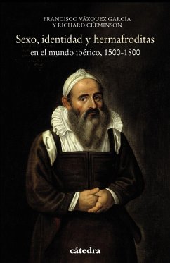 Sexo, identidad y hermafroditas en el mundo ibérico, 1500-1800 - Vázquez García, Francisco; Cleminson, Richard