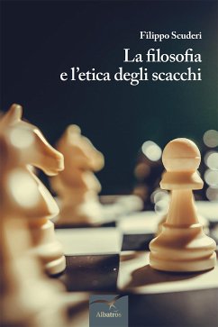 La filosofia e l’etica degli scacchi (eBook, ePUB) - Scuderi, Filippo