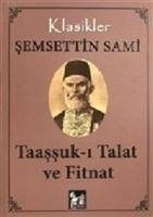 Taassuk-i Talat ve Fitnat - Sami, Semsettin