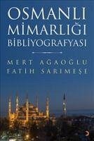 Osmanli Mimarligi Bibliyografyasi - Agaoglu, Mert; Sarimese, Fatih