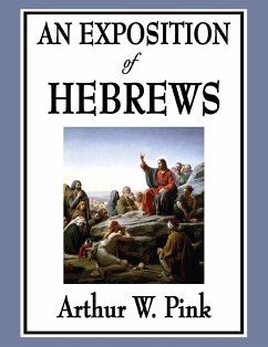 An Exposition of Hebrews - Pink, Arthur W.