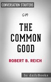 The Common Good: by Robert B. Reich   Conversation Starters (eBook, ePUB)