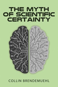 The Myth of Scientific Certainty - Brendemuehl, Collin