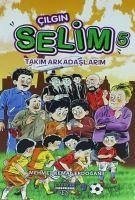 Cilgin Selim 5 - Takim Arkadaslarim - Kemal Erdogan, Mehmet