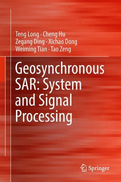 Geosynchronous SAR: System and Signal Processing (eBook, PDF) - Long, Teng; Hu, Cheng; Ding, Zegang; Dong, Xichao; Tian, Weiming; Zeng, Tao