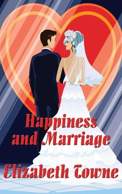 Happiness and Marriage - Towne, Elizabeth