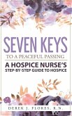 Seven Keys to a Peaceful Passing: A Hospice Nurse's Step-by-Step Guide to Hospice (eBook, ePUB)