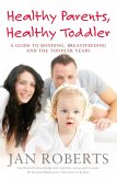 Healthy Parents, Healthy Toddler: A Guide to Bonding, Breast Feeding and the Toddler Years (eBook, ePUB)