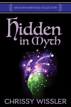 Hidden in Myth (Elven Heritage Collection, #2) (eBook, ePUB) - Wissler, Chrissy