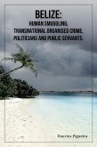 Belize: Human Smuggling, Transnational Organised Crime, Politicians And Public Servants (eBook, ePUB)
