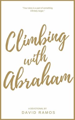 Climbing with Abraham: 30 Devotionals to Help You Grow Your Faith, Build Your Life, and Discover God's Calling (Testament Heroes, #1) (eBook, ePUB) - Ramos, David