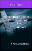 In a Time of Smallpox Death Arrives (A Paranormal Thriller, #1) (eBook, ePUB) In a Time of Smallpox Death Arrives (A Paranormal Thriller, #1) (eBook, ePUB)