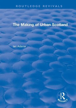 Routledge Revivals: The Making of Urban Scotland (1978) (eBook, ePUB) - Adams, Ian H.