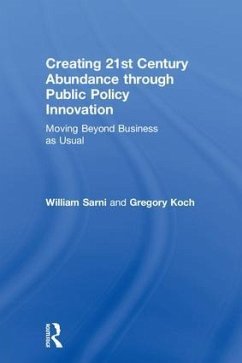 Creating 21st Century Abundance through Public Policy Innovation - Sarni, William; Koch, Greg