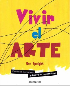 Vivir el arte : crea obras asombrosas y desbloquea tu creatividad - Speight, Bev