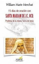 15 días de oración con Santa Mariam de JC., OCD : profetisa de la misma tierra de Jesús - Merchat, Willian Marie