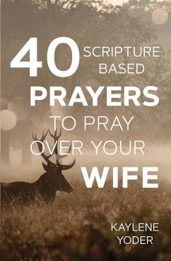 40 Scripture-based Prayers to Pray Over Your Wife - Yoder, Kaylene