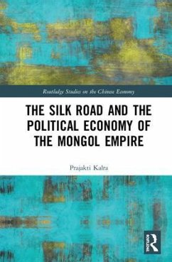 The Silk Road and the Political Economy of the Mongol Empire - Kalra, Prajakti