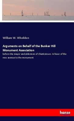 Arguments on Behalf of the Bunker Hill Monument Association - Wheildon, William W.