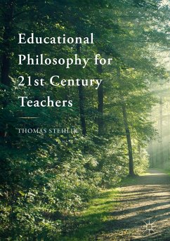 Educational Philosophy for 21st Century Teachers (eBook, PDF) - Stehlik, Thomas