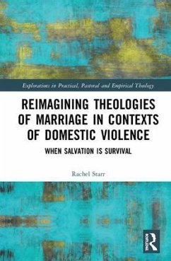 Reimagining Theologies of Marriage in Contexts of Domestic Violence - Starr, Rachel