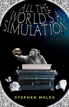 All the World's a Simulation - Moles, Stephen