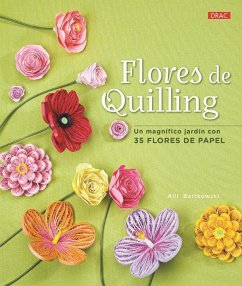 Flores de quilling : un magnífico jardín con 35 flores de papel - Bartkowski, Alli