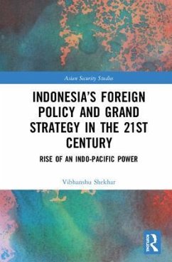 Indonesia's Foreign Policy and Grand Strategy in the 21st Century - Shekhar, Vibhanshu