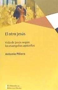 El otro Jesús : vida de Jesús según los evangelios apócrifos - Piñero, Antonio