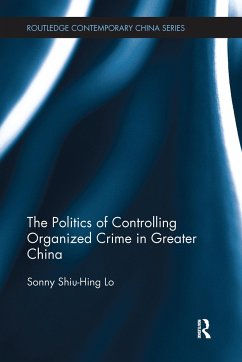 The Politics of Controlling Organized Crime in Greater China - Lo, Sonny Shiu-Hing