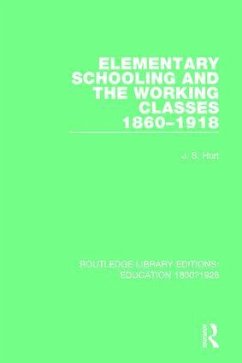 Elementary Schooling and the Working Classes, 1860-1918 - Hurt, J S