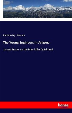 The Young Engineers in Arizona - Hancock, Harrie Irving