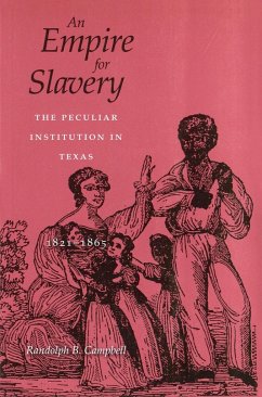 An Empire for Slavery: The Peculiar Institution in Texas, 1821--1865 - Campbell, Randolph B.