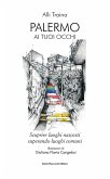 Palermo ai tuoi occhi. Scoprire luoghi nascosti superando luoghi comuni Palermo ai tuoi occhi. Scoprire luoghi nascosti superando luoghi comuni