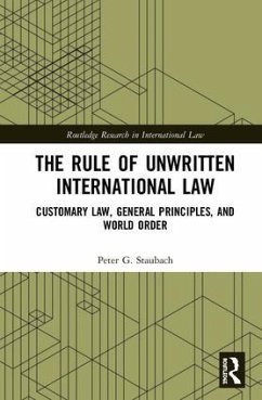 The Rule of Unwritten International Law - Staubach, Peter G