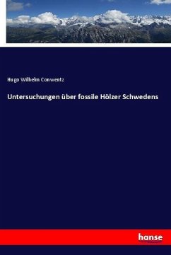 Untersuchungen über fossile Hölzer Schwedens - Conwentz, Hugo Wilhelm